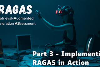 Demystifying RAGAS: A Deep Dive into Evaluating Retrieval-Augmented Generation Pipelines (Part 3…