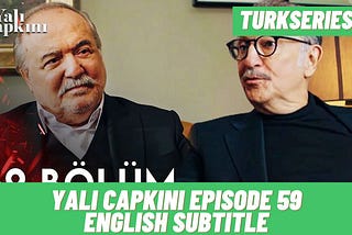 Yali Capkini Episode 59 english subtitle