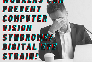 How Remote Workers can Prevent Computer Vision Syndrome/Digital Eye Strain!