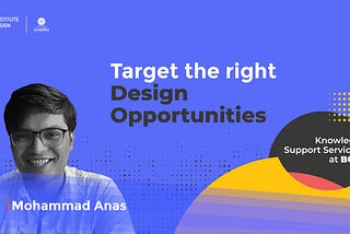 Target the Right Design Opportunities with Mohammad Anas