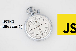 Algorithm to Calculate “Time On Page” in JavaScript using sendBeacon()