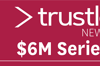 Breaking News: Glasswing Leads $6 Million Series Seed Investment In Trustle