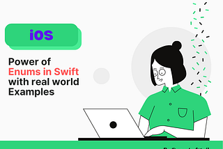 Unlocking the Power of Enums in Swift: 4 Real-World iOS Examples