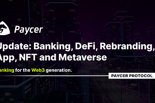 Paycer Update: Banking, DeFi, Rebranding, App, NFT and Metaverse