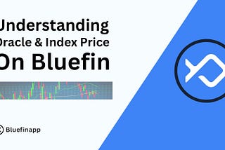 Understanding Oracle and Index Prices on Bluefin