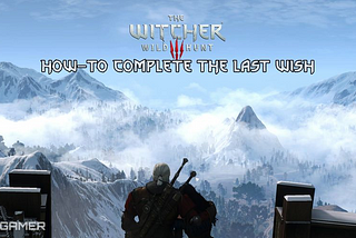 The Witcher 3: How To Complete The Last Wish And Each Outcome