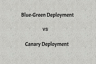 Blue-Green vs Canary Deployment