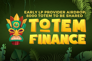 8000 TOTEM (2600 usd) airdrop for early Totem Finance liquidity providers.