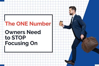 The One Number Owners Need to Stop Focusing On