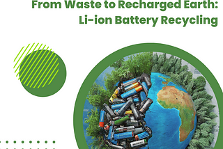Keeping Your EV on the Road and the Planet Happy: Li-ion Battery Recycling and Management