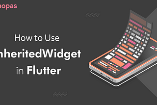 How to Use InheritedWidget in Flutter