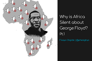 Why is Africa Silent about George Floyd? Pt. 1