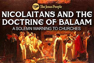 Nicolaitans and Balaam’s Doctrine: A Solemn Warning to Churches