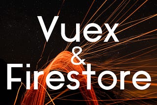 How to easily connect Vuex to Firestore 🔥