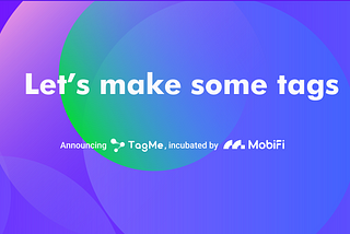 Announcing partnership with TagMe Network — a MobiFi incubated project that does DePIN📍