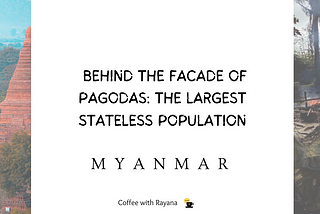The world’s largest stateless population and the land of pagodas