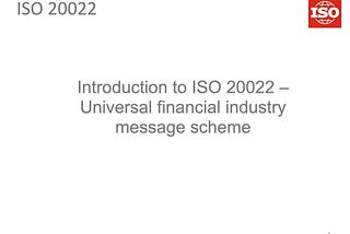 ISO20022 — The Who, What, When, and Why It Is Relevant or Everyone!