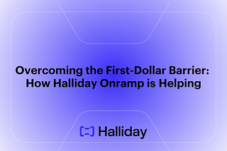 Overcoming the First-Dollar Barrier: How Halliday Onramp is Helping