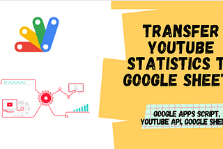 Transfer YouTube Statistics Data to Google Sheets using Google Apps Script