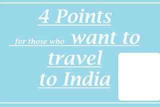 4 Tips for those who want to travel to India