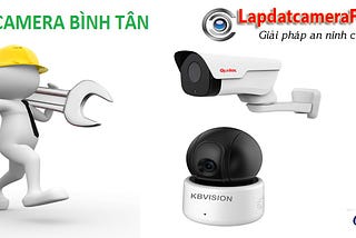 Đơn vị lắp đặt camera quận Bình Tân uy tín, chuyên nghiệp