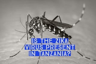 Is the Zika Virus present in Tanzania?