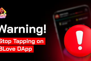 Warning! Stop Tapping on BLove DApp