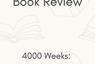 Itty Bitty Book Review: 4000 Weeks