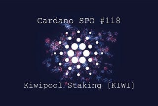 Cardano SPO #118: Kiwipool Staking [KIWI]