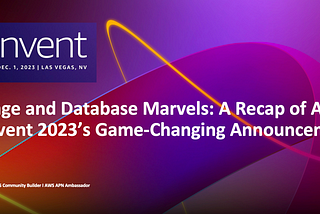 Storage and Database Marvels: A Recap of AWS re:Invent 2023’s Game-Changing Announcements