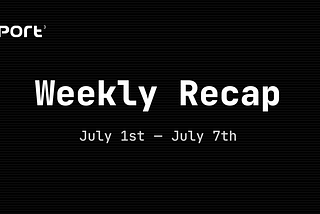 Port3 Weekly Report: July 1st-July 7th