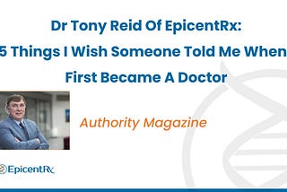 Dr Tony Reid Of EpicentRx’s Interview With Authority Magazine