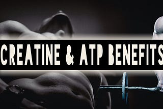 CREATINE & ATP BENEFITS