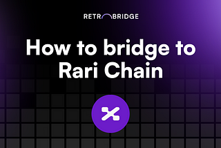 How to Bridge Assets to Rari Chain with RetroBridge