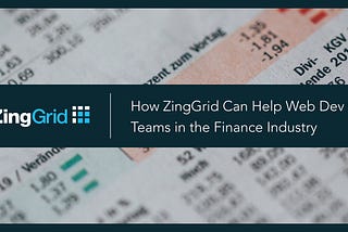 How ZingGrid Can Help Dev Teams in the Finance Industry