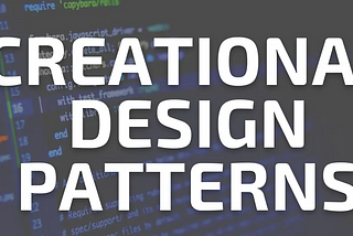 Creational Design Patterns: Why do we need them?