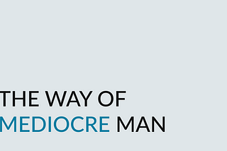 The Way of Mediocre Man