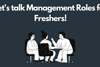 Let’s talk Management Roles for Freshers!