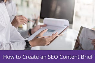 Create A Winning SEO Content Brief To Get Top-Notch Content