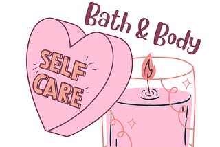 Self Care Series: Bath&Body Pampering