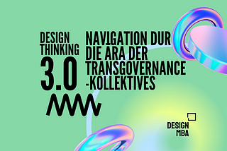 Design Thinking 3.0: Navigation durch die Ära der TransGovernance-Kollektives
