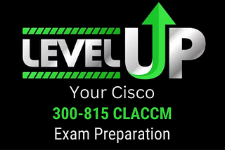 Cisco 300–815 CLACCM Study Tips for a Thriving Exam Preparation