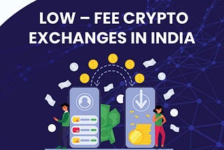 LOW — FEE CRYPTO EXCHANGES IN INDIA