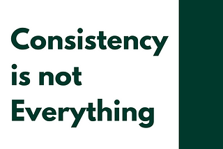 Consistency Is Not Everything