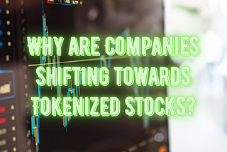Why are Major Companies Shifting towards Tokenized Stocks?
