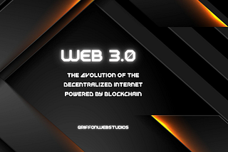 Web3.0: The Evolution of The Decentralized Internet Powered by Blockchain