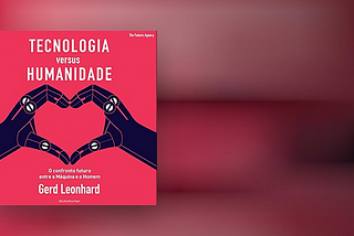 Minha resenha do livro “Tecnologia versus Humanidade: O confronto futuro entre a Máquina e o Homem”