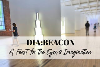 DIA Beacon: A Feast for the Eyes & Imagination