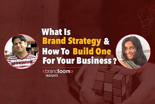 What is Brand Strategy and how to build one for your Business?