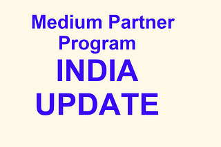 Latest Update on Medium Partner Program for Indian Writers.